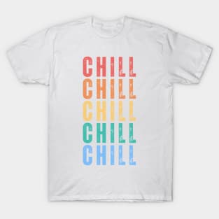 Chill. Pop Culture Typography Saying. Retro, Vintage, Distressed Style in Retro Colors T-Shirt